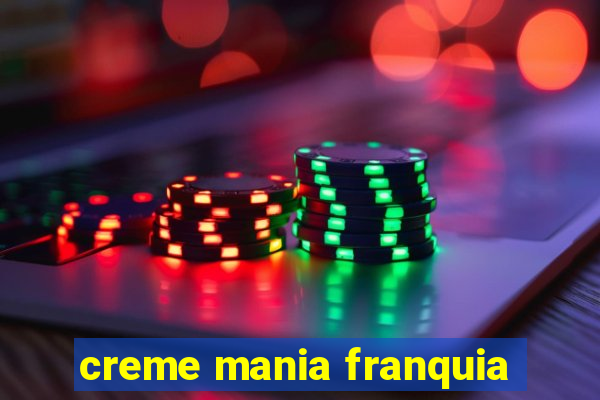 creme mania franquia